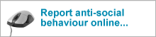 click here to report anti-social behaviour online
